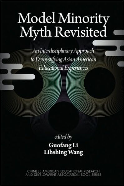 Model Minority Myth Revisited: An Interdisciplinary Approach to Demystifying Asian American Educational Experiences (PB)