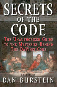 Title: Secrets of the Code: The Unauthorized Guide to the Mysteries behind the Da Vinci Code, Author: Dan Burstein