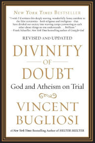 Title: Divinity of Doubt: God and Atheism on Trial, Author: Vincent Bugliosi