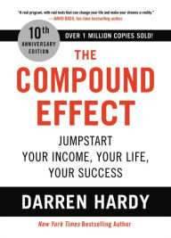 Title: The Compound Effect: Jumpstart Your Income, Your Life, Your Success, Author: Darren Hardy