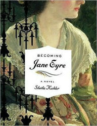Title: Becoming Jane Eyre, Author: Sheila Kohler