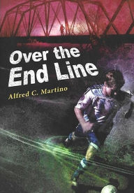 Title: Over The End Line, Author: Alfred C Martino