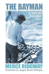 Title: The Bayman: A Life on Barnegat Bay, Author: Merce Ridgway