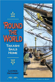 Title: 'Round the World: Takashi Sails Home, Author: Lucinda Churchman Hathaway