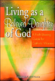 Title: Living as a Beloved Daughter of God: A Faith-Sharing Guide for Catholic Women, Author: Patricia Mitchell