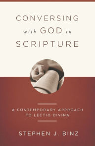 Title: Conversing with God in Scripture: A Contemporary Approach to Lectio Divina, Author: Stephen J. Binz