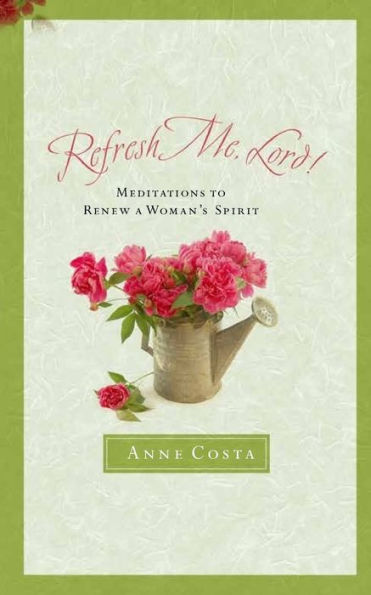 Refresh Me, Lord: Meditations to Renew a Woman's Spirit