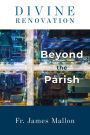 Divine Renovation Beyond the Parish