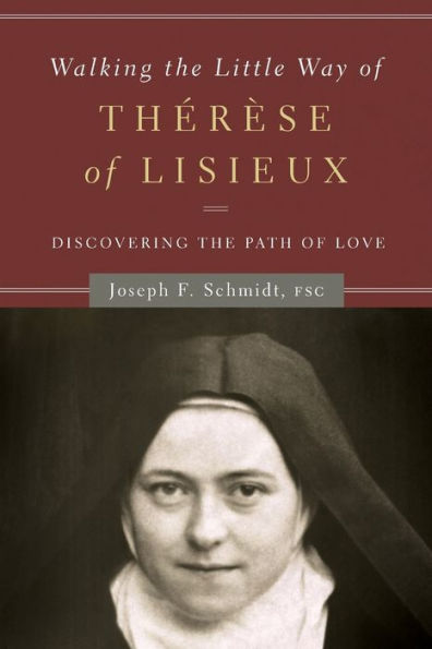 Walking the Little Way of Therese Lisieux: Discovering Path Love