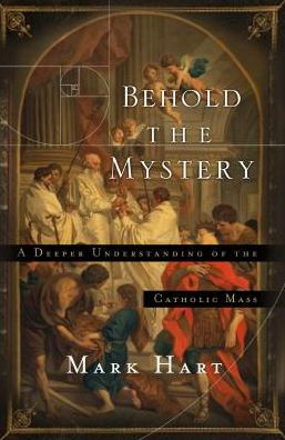 Behold the Mystery: A Deeper Understanding of Catholic Mass