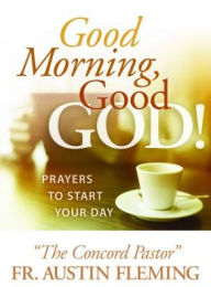 Title: Good Morning, Good God! Prayers to Start Your Day, Author: Austin Fleming