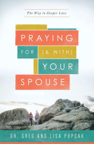 Title: Praying for (and With) Your Spouse: The Way to Deeper Love, Author: Greg Popcak