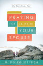 Praying for (and With) Your Spouse: The Way to Deeper Love