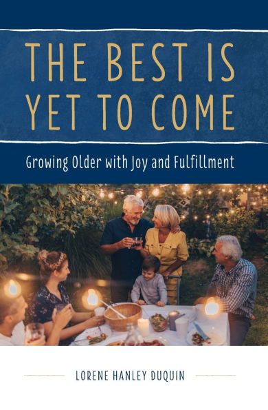 The Best Is Yet to Come: Growing Older with Joy and Fulfillment