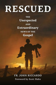 Free downloadable books for nook tablet Rescued: The Unexpected and Extraordinary News of the Gospel DJVU RTF PDB English version by Fr. John Riccardo 9781593253813