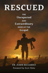 Title: Rescued: The Unexpected and Extraordinary News of the Gospel, Author: Fr. John Riccardo