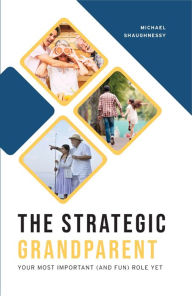 Title: The Strategic Grandparent: Making a Difference, Author: Michael Shaughnessy