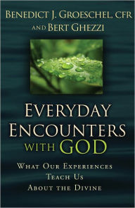 Title: Everyday Encounters with God: What Our Experiences Teach Us about the Divine, Author: Benedict Groeschel CFR