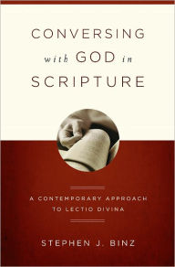 Title: Conversing with God in Scripture: A Contemporary Approach to Lectio Divina, Author: Stephen J. Binz