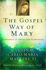 Title: The Gospel Way of Mary: A Journey of Trust and Surrender, Author: Carlo Maria Martini SJ