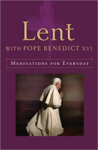 Title: Lent with Pope Benedict XVI: Meditations for Every Day, Author: Pope Benedict XVI