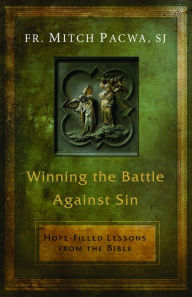 Title: Winning the Battle Against Sin: Hope-Filled Lessons from the Bible, Author: Mitch Pacwa