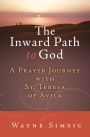 The Inward Path to God: A Prayer Journey with Teresa of Avila