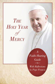Title: The Holy Year of Mercy: A Faith-Sharing Guide, Author: The Word Among Us Press