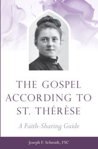 Title: The Gospel According to St. Therese: A Faith-Sharing Guide, Author: Joseph F. Schmidt