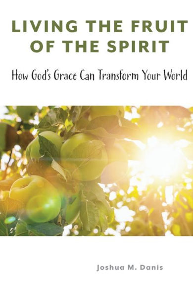 Living the Fruit of Spirit: How God's Grace Can Transform Your World