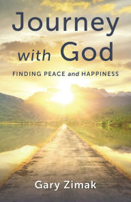 Title: Journey with God: Finding Peace and Happiness, Author: Gary Zimak