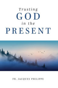 Title: Trusting God in the Present, Author: Fr. Jacques Philippe