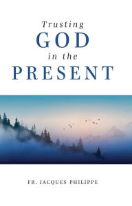 Title: Trusting God in the Present, Author: Fr. Jacques Philippe