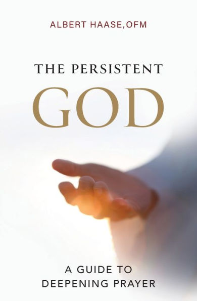 The Persistent God: A Guide to Deepening Prayer