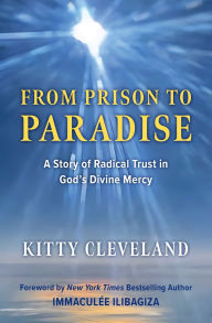 Online ebooks free download From Prison to Paradise: A Story of Radical Trust in God's Divine Mercy in English