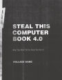 Steal This Computer Book 4.0: What They Won't Tell You About the Internet