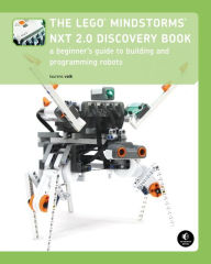 Title: The LEGO MINDSTORMS NXT 2.0 Discovery Book: A Beginner's Guide to Building and Programming Robots, Author: Laurens Valk