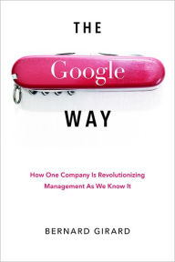 Title: The Google Way: How One Company Is Revolutionizing Management As We Know It, Author: Bernard Girard