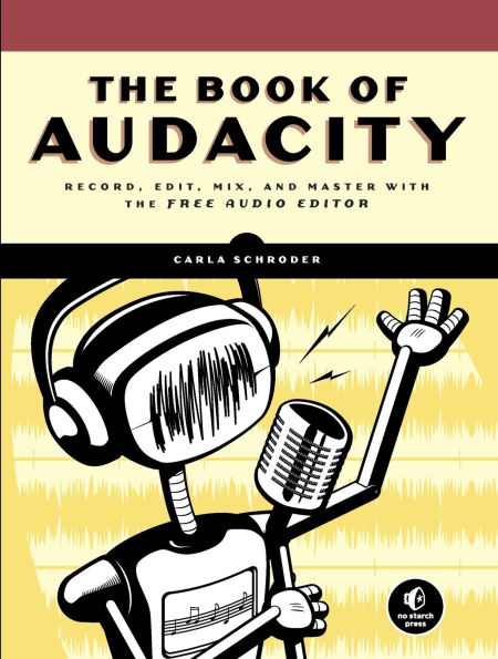 the Book of Audacity: Record, Edit, Mix, and Master with Free Audio Editor