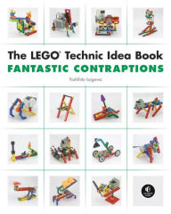 Title: The LEGO Technic Idea Book: Fantastic Contraptions, Author: Yoshihito Isogawa