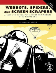 Title: Webbots, Spiders, and Screen Scrapers: A Guide to Developing Internet Agents with PHP/CURL, Author: Michael Schrenk