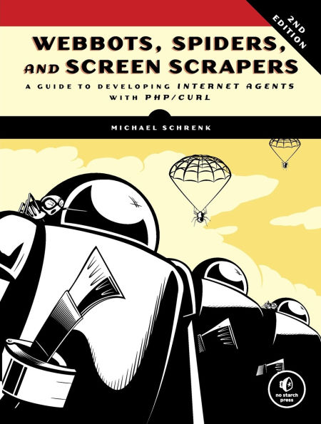 Webbots, Spiders, and Screen Scrapers: A Guide to Developing Internet Agents with PHP/CURL