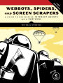 Webbots, Spiders, and Screen Scrapers: A Guide to Developing Internet Agents with PHP/CURL