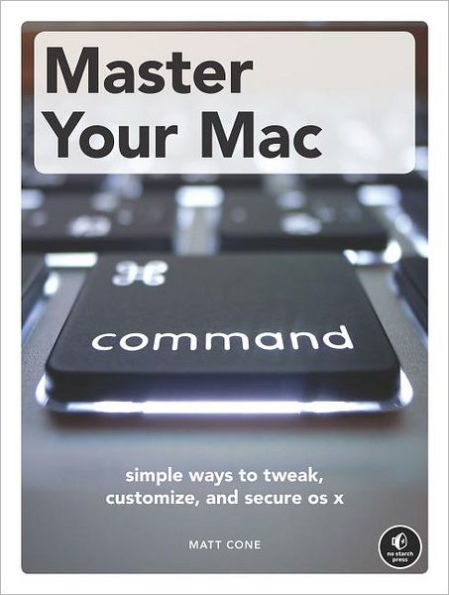 Master Your Mac: Simple Ways to Tweak, Customize, and Secure OS X