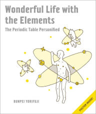 Title: Wonderful Life with the Elements: The Periodic Table Personified, Author: Bunpei Yorifuji