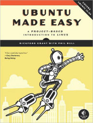 Title: Ubuntu Made Easy: A Project-Based Introduction to Linux, Author: Rickford Grant