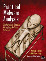 Title: Practical Malware Analysis: The Hands-On Guide to Dissecting Malicious Software, Author: Michael Sikorski