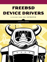 Title: FreeBSD Device Drivers: A Guide for the Intrepid, Author: Joseph Kong
