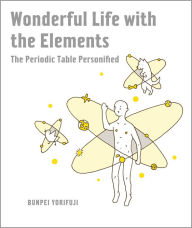 Title: Wonderful Life with the Elements: The Periodic Table Personified, Author: Bunpei Yorifuji
