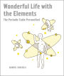 Wonderful Life with the Elements: The Periodic Table Personified